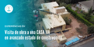 Visita de obra a una CASA JIA en fase avanzada de construcción - Experiencias de EH @ Casa JIA